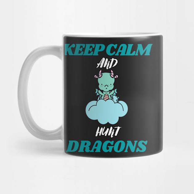 keep calm and hunt dragons (keep calm, hunt dragons, dragon hunters, dragon hunt) by Thepurplepig